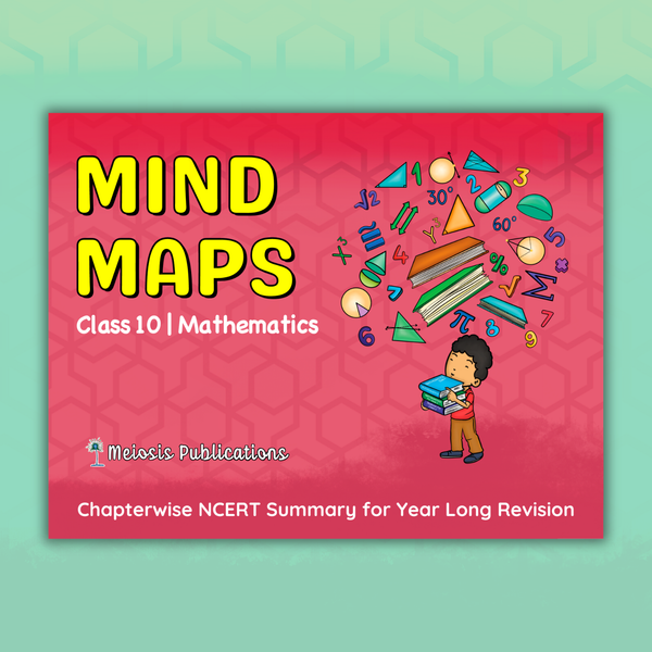 Mind Maps for Class 10 – Mathematics | CBSE | Meiosis Publications
